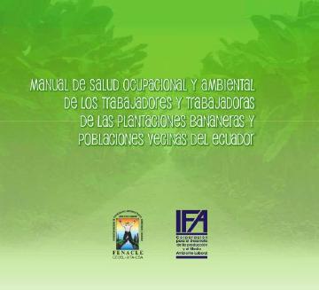 MANUAL DE SALUD OCUPACIONAL Y AMBIENTAL DE LOS TRABAJADORES Y TRABAJADORAS DE LAS PLANTACIONES BANANERAS Y POBLACIONES VECINAS DEL ECUADOR